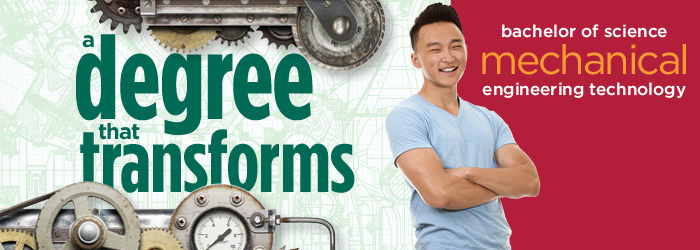 A Degree that Transforms - Bachelor of Science in Mechanical Engineering Technology