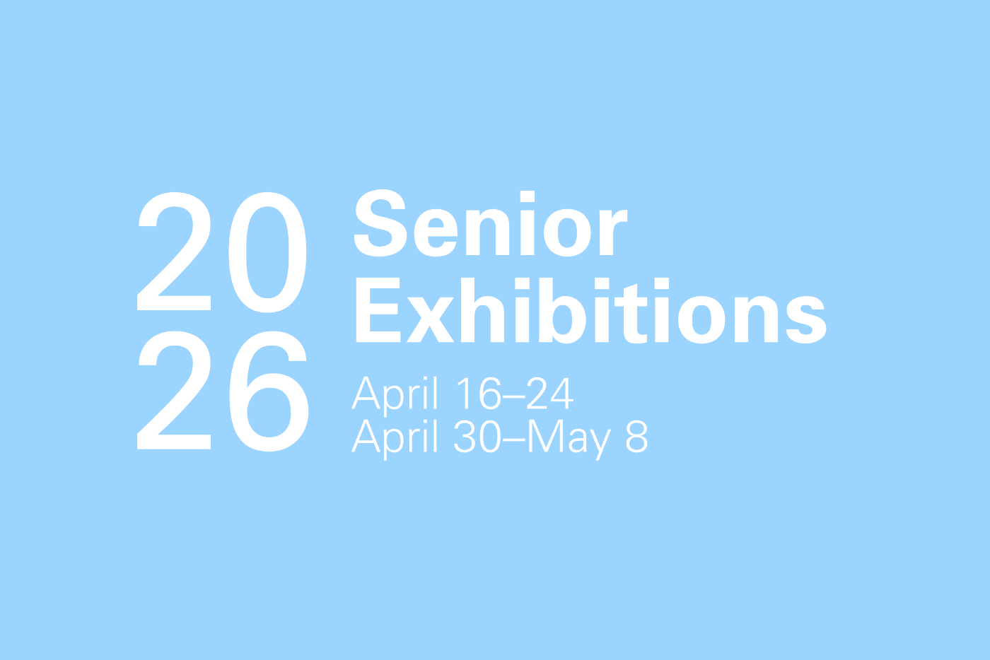 2026 Senior Exhibitions will run from April 16th to April 24th and April 30th to May 8th