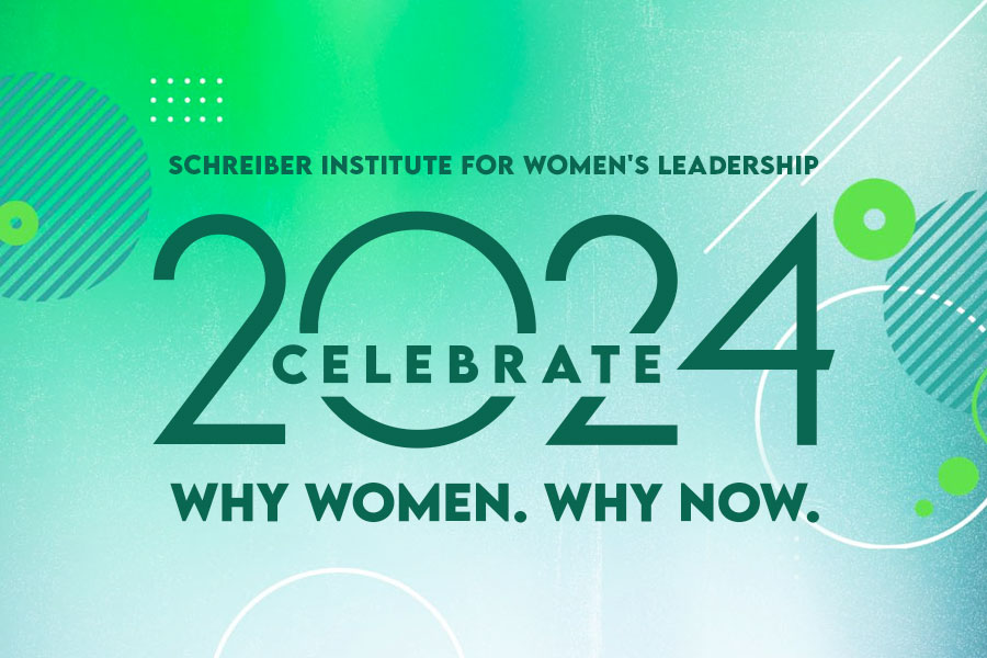 Schreiber Institute for Women's Leadership Celebrate 2024 - Why Women. Why Now.