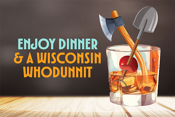 Enjoy Dinner & a Wisconsin Whodunnit