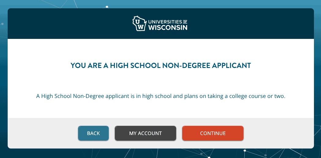 Screenshot that reads "You are a High School Non-Degree Applicant  A High School Non-Degree applicant is in high school and plans on taking a college course or two." with buttons for Back, My Account and Continue.